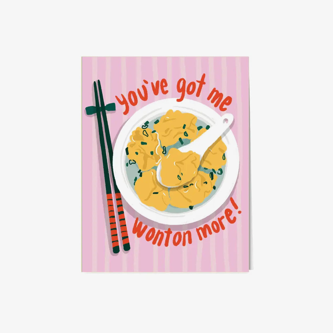 You’ve Got Me Wonton More Card