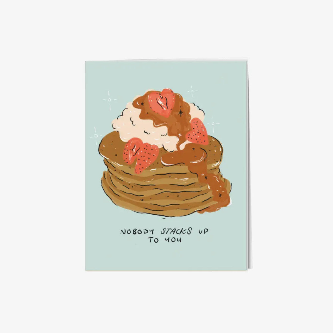 Nobody Stacks Up To You Card